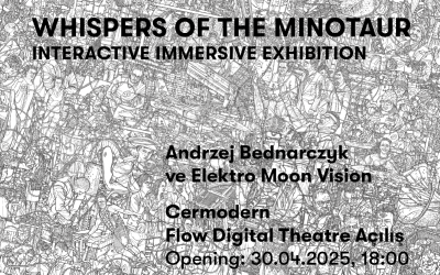 “Szepty Minotaura”. Immersyjna wystawa interaktywna @FLOW, Cermodern | Ankara